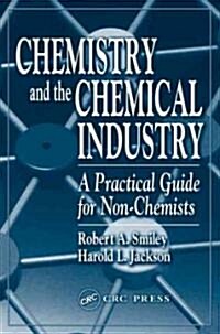 Chemistry and the Chemical Industry: A Practical Guide for Non-Chemists (Paperback)