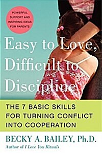 Easy to Love, Difficult to Discipline: The 7 Basic Skills for Turning Conflict Into Cooperation (Paperback)