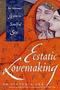 Ecstatic Lovemaking: An Intimate Guide to Soulful Sex (Paperback)