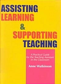 Assisting Learning and Supporting Teaching: A Practical Guide for the Teaching Assistant in the Classroom (Paperback)