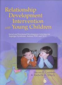 Relationship development intervention with children, adolescents, and adults : social and emotional development activities for Asperger Syndrome, Autism, PDD and NLD