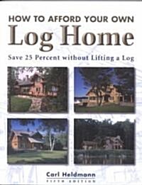 How to Afford a Log Home (Paperback)