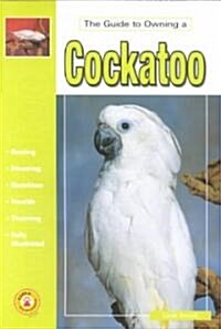 The Guide to Owning a Cockatoo (Paperback)