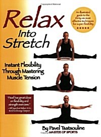 Relax Into Stretch: Instant Flexibility Through Mastering Muscle Tension (Paperback, 2)