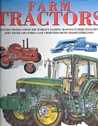Farm Tractors : Features Models from the Worlds Leading Manufacturers Including John Deere, IH, Ford, Case, Mercedes-Benz, Massey-Ferguson (Hardcover)
