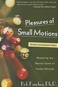 Pleasures of Small Motions: Mastering the Mental Game of Pocket Billiards (Paperback, Revised and Exp)