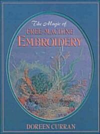 The Magic of Free-Machine Embroidery (Paperback)