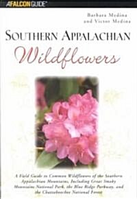 Southern Appalachian Wildflowers: A Field Guide to Common Wildflowers of the Southern Appalachian Mountains, Including Great Smoky Mountains National  (Paperback)