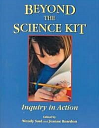 Beyond the Science Kit: Inquiry in Action (Paperback)