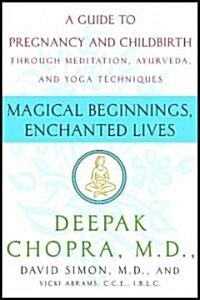 Magical Beginnings, Enchanted Lives: A Holistic Guide to Pregnancy and Childbirth (Paperback)