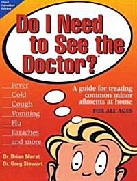 Do I Need to See the Doctor?: A Guide for Treating Common Minor Ailments at Home for All Ages (Paperback)