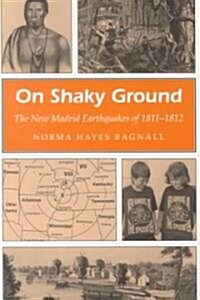 On Shaky Ground: The New Madrid Earthquakes of 1811-1812 Volume 1 (Paperback)