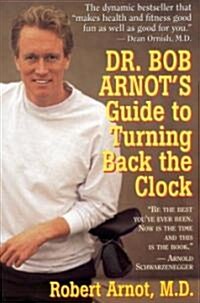 Dr. Bob Arnots Guide to Turning Back the Clock (Paperback)