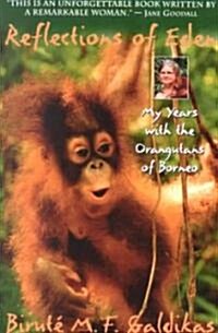 Reflections of Eden: My Years with the Orangutans of Borneo (Paperback)