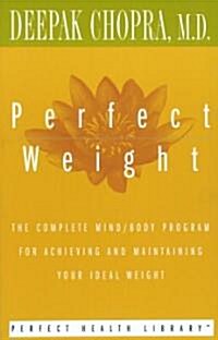 Perfect Weight: The Complete Mind/Body Program for Achieving and Maintaining Your Ideal Weight (Paperback)
