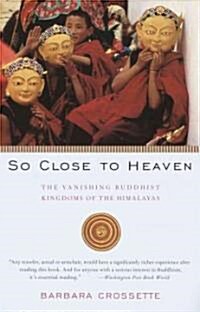 So Close to Heaven: The Vanishing Buddhist Kingdoms of the Himalayas (Paperback, Vintage Books)