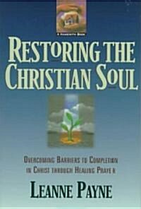 Restoring the Christian Soul: Overcoming Barriers to Completion in Christ Through Healing Prayer (Paperback)