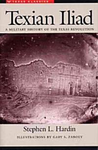 Texian Iliad: A Military History of the Texas Revolution, 1835-1836 (Paperback)