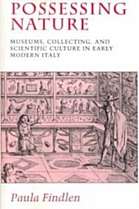 Possessing Nature: Museums, Collecting, and Scientific Culture in Early Modern Italy Volume 20 (Paperback)