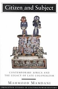 [중고] Citizen and Subject: Contemporary Africa and the Legacy of Late Colonialism (Paperback)