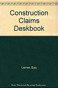 Construction Claims Deskbook (Hardcover)