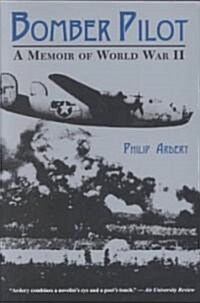 Bomber Pilot: A Memoir of World War II a Memoir of World War II (Paperback)