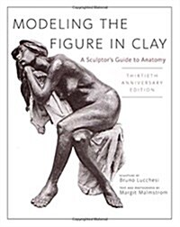 [중고] Modeling the Figure in Clay, 30th Anniversary Edition: A Sculptor‘s Guide to Anatomy (Paperback, 30, Revised)