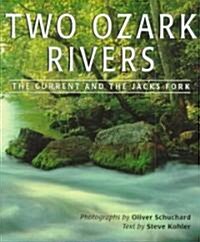 Two Ozark Rivers Two Ozark Rivers Two Ozark Rivers: The Current and the Jacks Fork the Current and the Jacks Fork the Current and the Jacks Fork (Paperback)