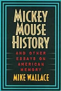 Mickey Mouse History and Other Essays on American Memory (Paperback)