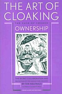 The Art of Cloaking Ownership: The Secret Collaboration and Protection of the German War Industry by the Neutrals: The Case of Sweden (Paperback)
