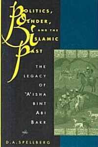 Politics, Gender, and the Islamic Past: The Legacy of Aisha Bint ABI Bakr (Paperback, Revised)