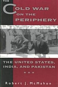 The Cold War on the Periphery: The United States, India, and Pakistan (Paperback, Revised)