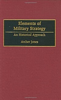 Elements of Military Strategy: An Historical Approach (Hardcover)