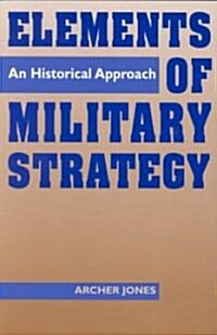 Elements of Military Strategy: An Historical Approach (Paperback)