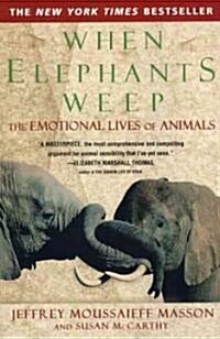 When Elephants Weep: The Emotional Lives of Animals (Paperback)