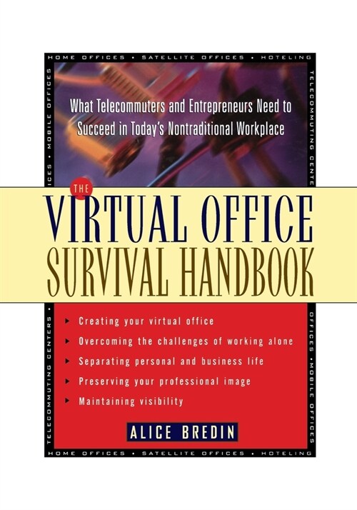 The Virtual Office Survival Handbook: What Telecommuters and Entrepreneurs Need to Succeed in Todays Nontraditional Workplace (Paperback)