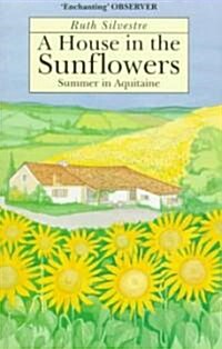 A House in the Sunflowers: Summer in Aquitaine (Paperback)