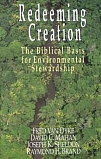 Redeeming Creation: The Biblical Basis for Environmental Stewardship (Paperback)