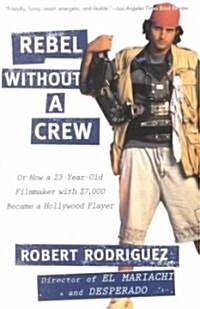 Rebel Without a Crew: Or How a 23-Year-Old Filmmaker with $7,000 Became a Hollywood Player (Paperback)