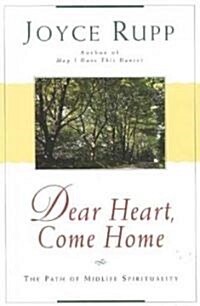 Dear Heart, Come Home: The Path of Midlife Spirituality (Paperback)