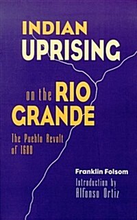 Indian Uprising on the Rio Grande: The Pueblo Revolt of 1680 (Paperback)