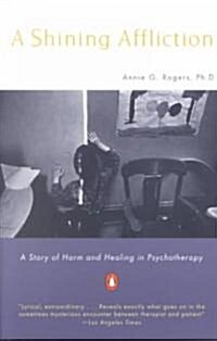 A Shining Affliction: A Story of Harm and Healing in Psychotherapy (Paperback)