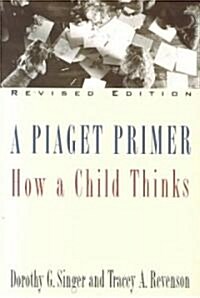 A Piaget Primer: How a Child Thinks; Revised Edition (Paperback, Revised)