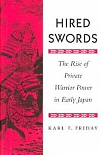 Hired Swords: The Rise of Private Warrior Power in Early Japan (Paperback)