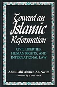 Toward an Islamic Reformation: Civil Liberties, Human Rights, and International Law (Paperback, Revised)