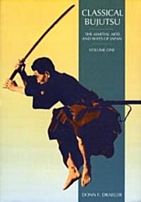 Classical Bujutsu: The Martial Arts and Ways of Japan (Paperback)