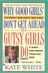 Why Good Girls Dont Get Ahead... but Gutsy Girls Do (Paperback)