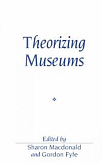 Theorizing Museums : Representing Identity and Diversity in a Changing World (Paperback)