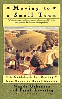 Moving to a Small Town: A Guidebook for Moving from Urban to Rural America (Paperback)
