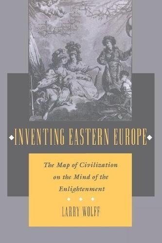 Inventing Eastern Europe: The Map of Civilization on the Mind of the Enlightenment (Paperback)